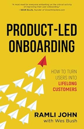 Product-Led Onboarding: How to Turn New Users Into Lifelong Customers (ProductLed Library)