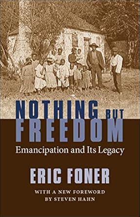 Nothing But Freedom: Emancipation and Its Legacy (Walter Lynwood Fleming Lectures in Southern History)