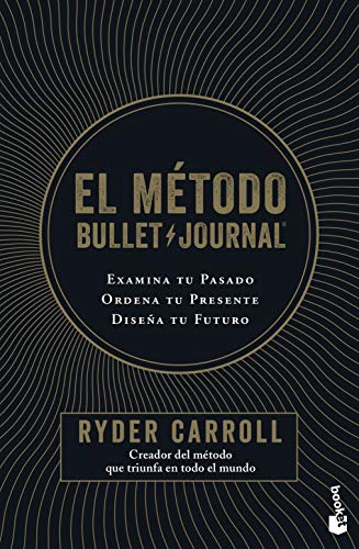 El método Bullet Journal: Examina tu pasado. Ordena tu presente. Diseña tu futuro (Prácticos siglo XXI)