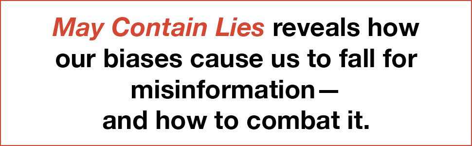 May Contain Lies reveals how our biases cause us to fall for misinformation - and how to combat it.