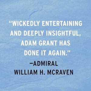 Wickedly entertaining and deeply insightful, Adam Grant has done it again — Admiral William Craven 