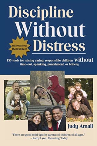 Discipline Without Distress: 135 tools for raising caring responsible children, without time-out, spanking, punishment or bribery