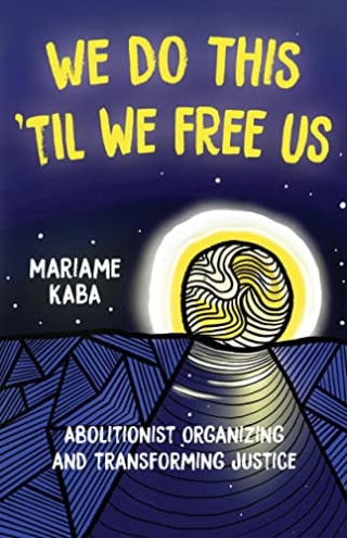 &quot;We Do This &#039;Til We Free Us&quot; by Mariame Kaba