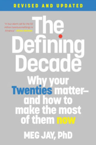 The Defining Decade: Why Your Twenties Matter--And How to Make the Most of Them Now