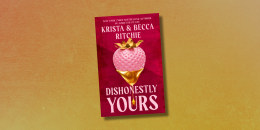 "Dishonestly Yours" by Krista and Becca Ritchie.