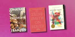 "Crossroads" by Jonathan Franzen / "On Beauty" by Zadie Smith / "A Visit From the Goon Squad" by Jennifer Egan