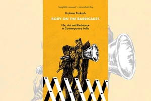 Body On The Barricades: Life, Art And Resistance In Contemporary India | By Brahma Prakash | LeftWord Books | Price Rs 325