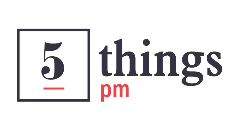 Five Things PM