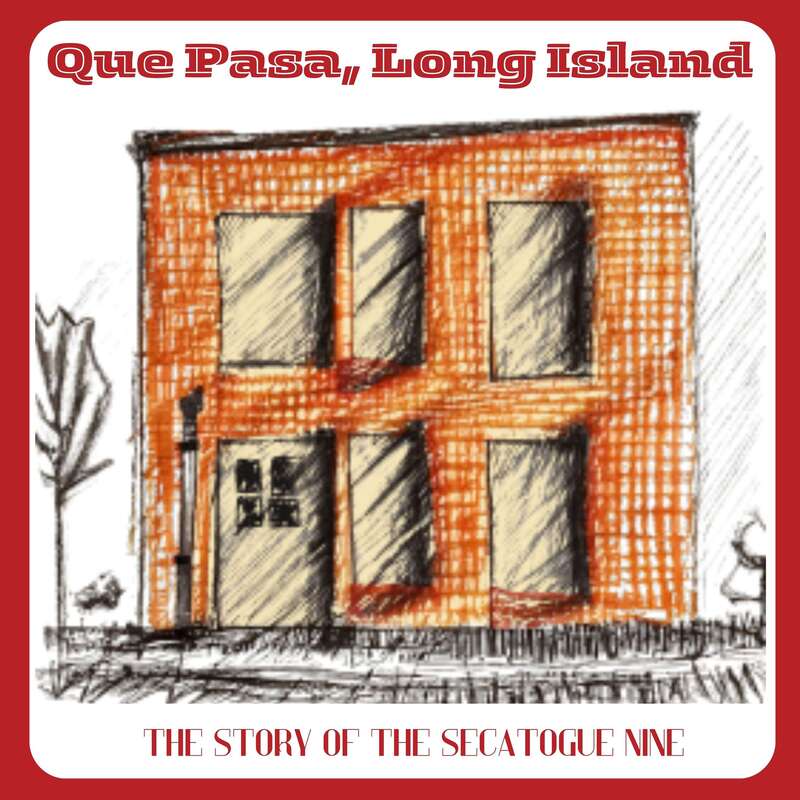 Que Pasa, Long Island? The Story of The Secatogue Nine