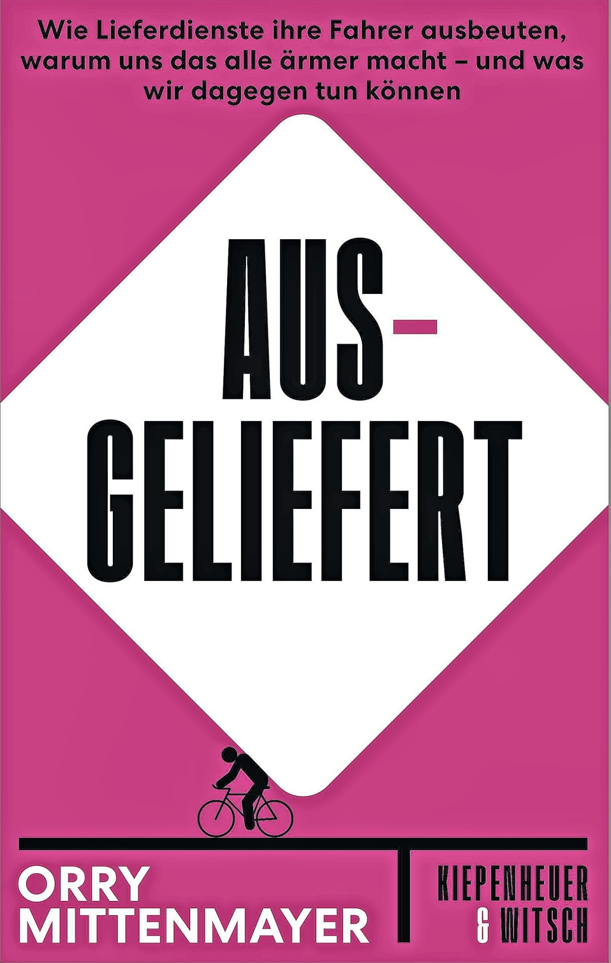 Orry Mittenmayer: „Aus-Geliefert“. Wie Lieferdienste ihre Fahrer ausbeuten, warum uns das alle ärmer macht – und was wir dagegen tun können.