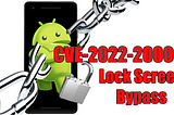 Lock Screen Bypass Exploit of Android Devices (CVE-2022–20006)