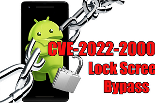 Lock Screen Bypass Exploit of Android Devices (CVE-2022–20006)