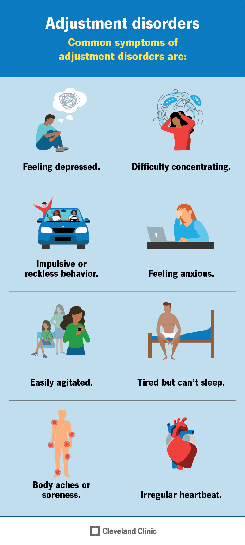 Symptoms of adjustment disorders, like feeling depressed and irregular heartbeat, affect your physical and mental health.