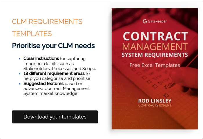 CLM REQUIREMENTS TEMPLATES Prioritise your CLM needs Clear instructions for capturing important details such as Stakeholders, Processes and Scope. 18 different requirement areas to help you categorise and prioritise Suggested features based on advanced Contract Management System market knowledge  