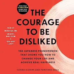 Icon image The Courage to Be Disliked: How to Free Yourself, Change Your Life, and Achieve Real Happiness