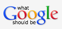 What Google Should Be