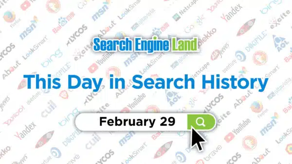 this-day-in-search-marketing-history-february-29-search-engine-land