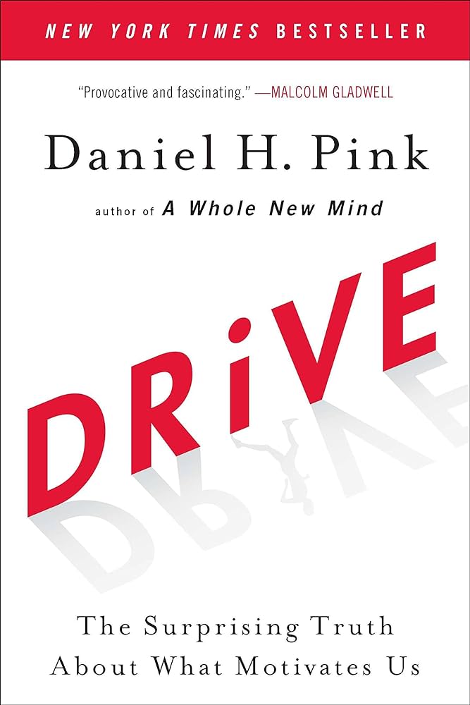 ‘Drive- The Surprising Truth About What Motivates Us’ by Daniel H. Pink
