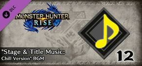 Monster Hunter Rise - 追加BGMセット「ステージ＆タイトルBGM：Chill ver.」