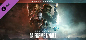 Destiny 2 : La Forme Finale + Pass annuel