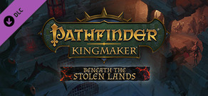 Pathfinder: Kingmaker - Beneath The Stolen Lands