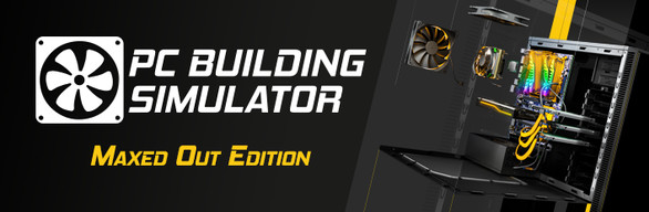 PC Building Simulator - Maxed Out Edition