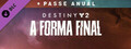 Destiny 2: Aprimoramento de Passe Anual de A Forma Final