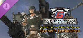 EARTH DEFENSE FORCE 6 - Strengthening Parts for Fencer: Gunner's Exoskeleton