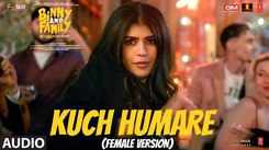 Binny and Family  | Song - Kuch Humare (Female Version)