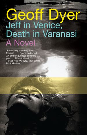 book cover for Jeff in Venice, Death in Varanasi by Geoff Dyer