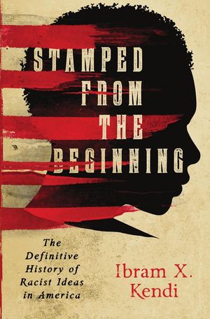 book cover for Stamped From the Beginning by Ibram X. Kendi