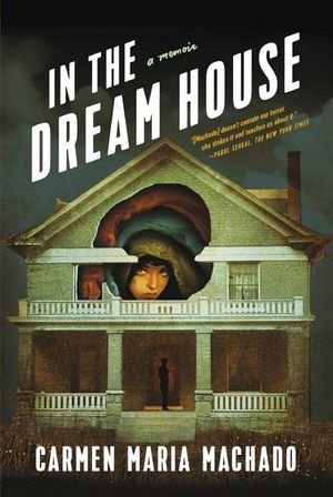 book cover for In the Dream House by Carmen Maria Machado