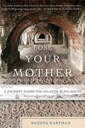 book cover for Lose Your Mother by Saidiya Hartman