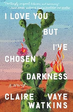 book cover for I Love You But I've Chosen Darkness by Claire Vaye Watkins