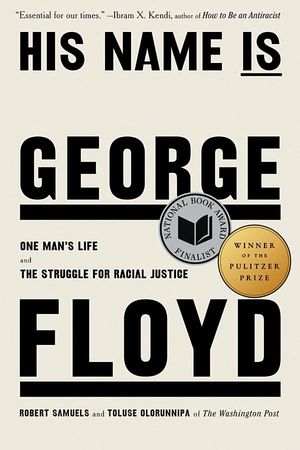 book cover for His Name Is George Floyd by Robert Samuels and Toluse Olorunnipa