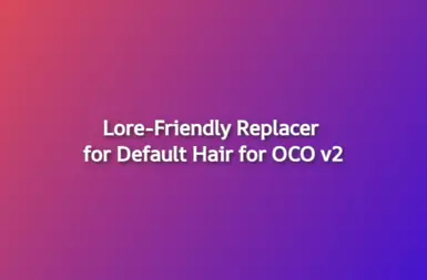 Lore-Friendly Replacer for Default Hair for OCO v2