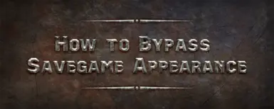 How to Bypass Savegame Appearance