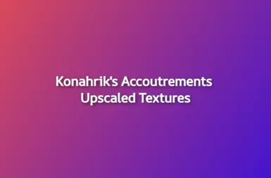 Konahrik's Accoutrements Upscaled Textures