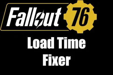 Fallout 76 Load Time Fixer