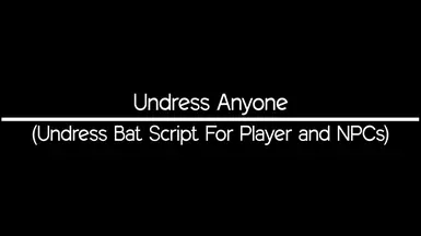 Undress Anyone - (Undress Bat Script For Player and NPCs)