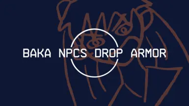 Baka NPCs Always Drop Their Equipped Armor