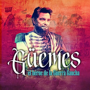 Güemes, el héroe de la guerra gaucha