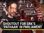 SHOUTOUT FOR SRK’S ‘PATHAAN’ IN PARLIAMENT