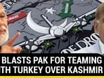 INDIA BLASTS PAK FOR TEAMING UP WITH TURKEY OVER KASHMIR