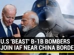 U.S 'BEAST' B-1B BOMBERS JOIN IAF NEAR CHINA BORDER