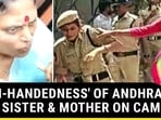 'HIGH-HANDEDNESS' OF ANDHRA CM'S SISTER & MOTHER ON CAM