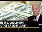 U.S. hurtling towards catastrophic debt default; Janet Yellen warns Biden | 'Running Out Of Cash'