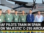 IAF PILOTS TRAIN IN SPAIN ON 'MAJESTIC' C-295 AIRCRAFT