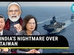 INDIA'S NIGHTMARE OVER TAIWAN