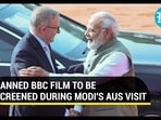 BBC film used to 'question' PM Modi during Australia visit; Special screening at Parliament